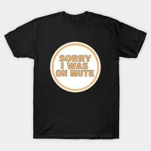 Sorry I Was on Mute T-Shirt